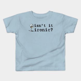 Isn't It Ironic, Don't ya think? Kids T-Shirt